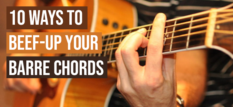 10 Ways to Beef Up Your Barre Chords