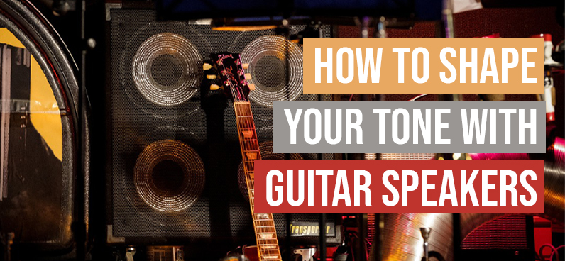 How to Shape Your Tone with Guitar Speakers