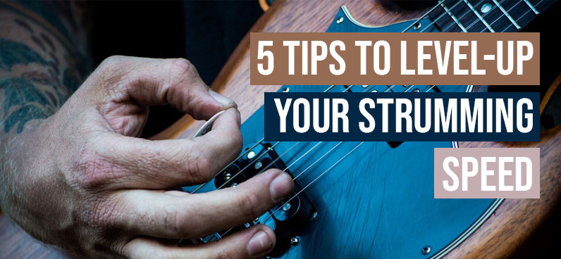 5 Tips to Level-Up Your Strumming Speed